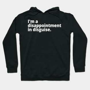 I'm a disappointment in disguise. Hoodie